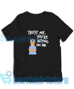 Trust Me You’re Hitting On Me T-Shirt