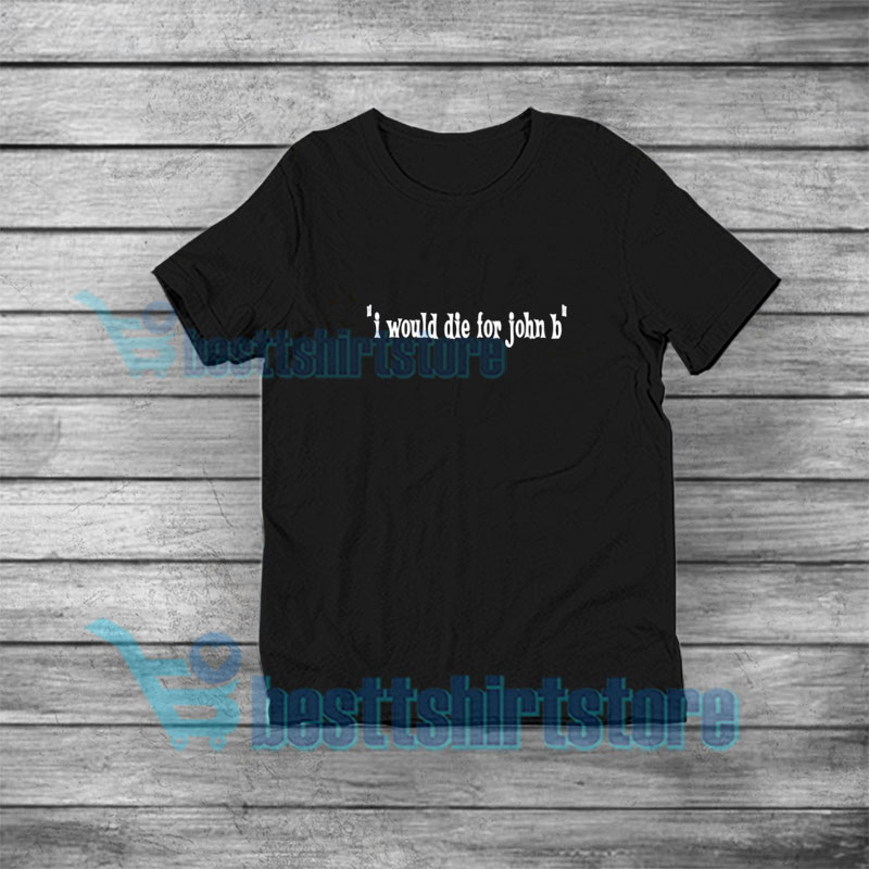 i would die for john b shirt amazon