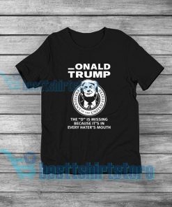Onald Trump The D Is Missing T-Shirt