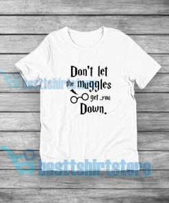 Don't Let The Muggles Get You Down T-Shirt Harry Potter S-5XL