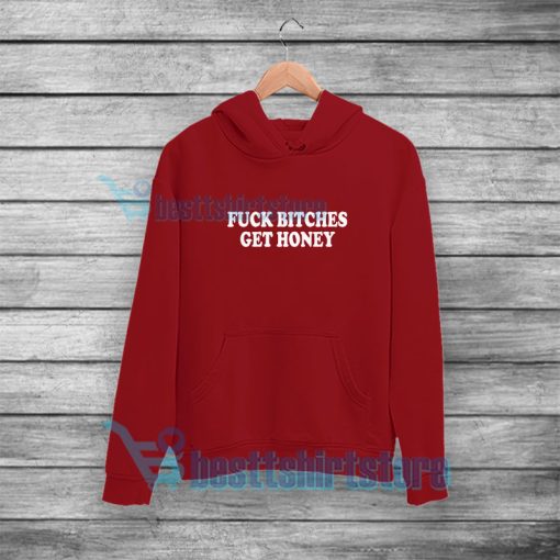 Fuck Bitches Get Honey Hoodie Mens or Womens S-5XL