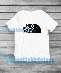 Hey Fuck Face T-Shirt North Face Parody S-5XL