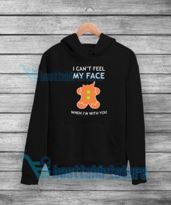 I Can't Feel My Face Hoodie Mens or Womens S-5XL