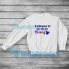 I Will Never Be Too Old For Disney Sweatshirt S-5XL