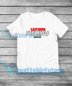 catching feelings since 88 T-Shirt Mens or Womens S-5XL
