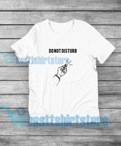 do not disturb T-Shirt Mens or Womens S-5XL