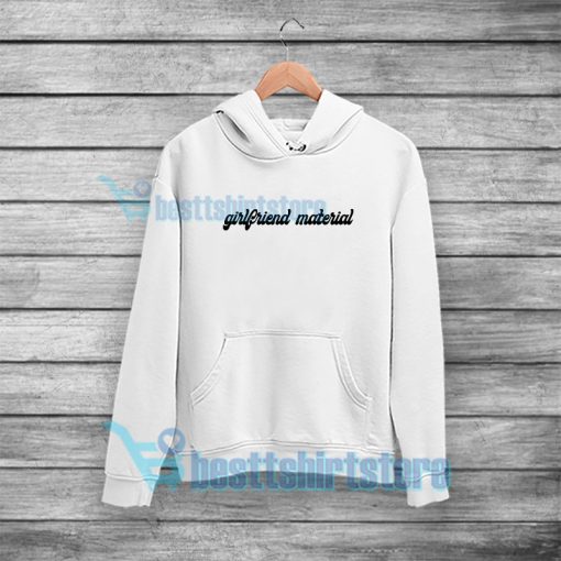 Girlfriend Material Hoodie For Unisex Size S-3XL