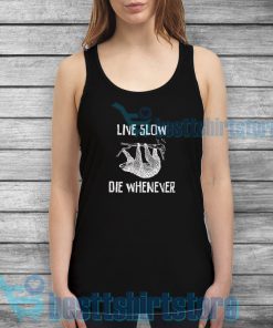 Live Slow Die Whenever Tank Top Quotes S-3XL
