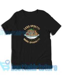Less-Upsetti-More-Spaghetti-T-Shirt-Black