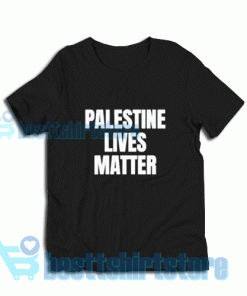 Palestine Lives Matter T-Shirt